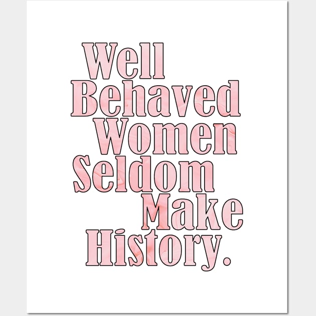 Behaved women seldom make history Wall Art by ZaikyArt